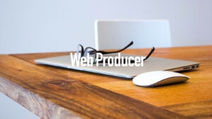 Webプロデューサーとは？その役割・仕事内容を紹介します。【現場の本人から】